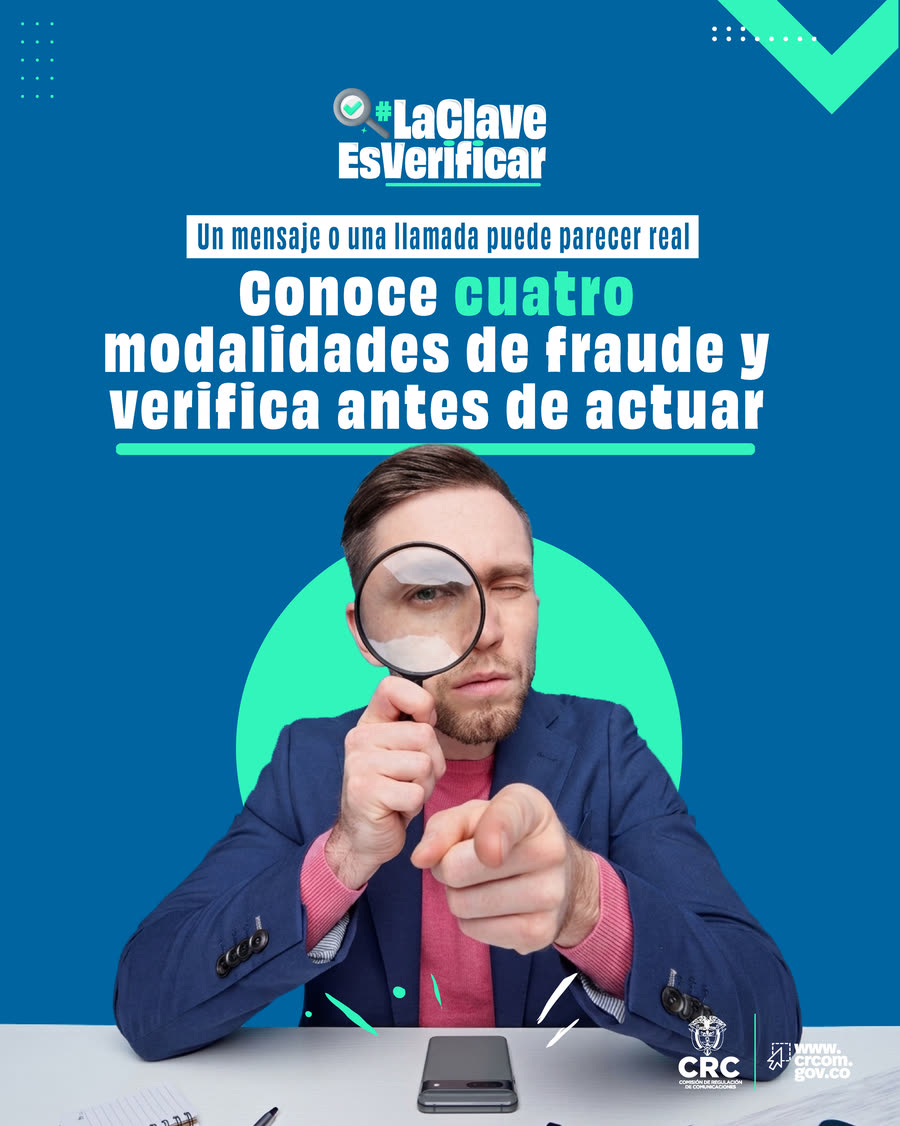 Portada del carrusel #LaClaveEsVerificar. Un hombre mira con una lupa. Texto: Un mensaje o una llamada puede parecer real. Conoce cuatro modalidades de fraude y verifica antes de actuar. Logo de la CRC y www.crcom.gov.co.