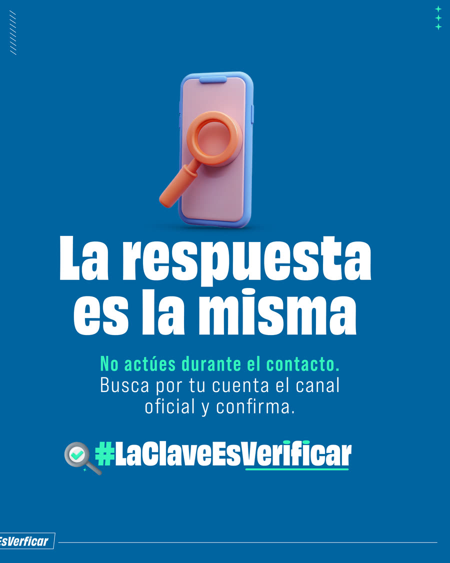 Ilustración de un celular con una lupa. Texto: La respuesta es la misma. No actúes durante el contacto. Busca por tu cuenta el canal oficial y confirma. #LaClaveEsVerificar